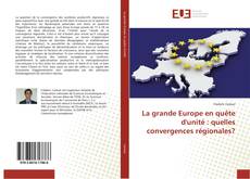 Portada del libro de La grande Europe en quête d'unité : quelles convergences régionales?