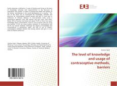 The level of knowledge and usage of contraceptive methods, barriers的封面