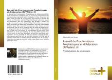 Recueil de Proclamations Prophétiques et d'Adoration (RPPA)Vol. III kitap kapağı