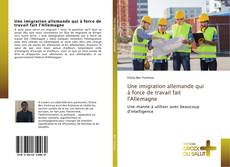 Portada del libro de Une imigration allemande qui à force de travail fait l'Allemagne