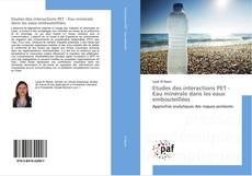 Buchcover von Etudes des interactions PET - Eau minérale dans les eaux embouteillées