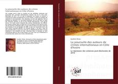 La poursuite des auteurs de crimes internationaux en Côte d'Ivoire kitap kapağı