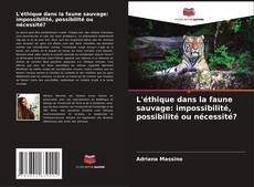 Copertina di L'éthique dans la faune sauvage: impossibilité, possibilité ou nécessité?