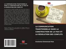 Copertina di LA COMMUNICATION TRADITIONNELLE DANS LA CONSTRUCTION DE LA PAIX ET LA RÉSOLUTION DES CONFLITS