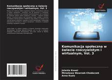Обложка Komunikacja społeczna w świecie rzeczywistym i wirtualnym, Vol. 3