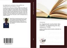 Couverture de Le règlement coutumier des conflits au Dahomey:fin du xvième a 1938