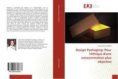 Couverture de Design Packaging: Pour l'éthique d'une consommation plus objective
