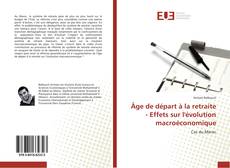 Buchcover von Âge de départ à la retraite - Effets sur l'évolution macroéconomique