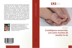 Buchcover von L'intelligence sensorielle, une autre manière de toucher la vie