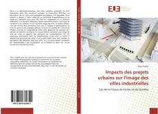 Bookcover of Impacts des projets urbains sur l'image des villes industrielles