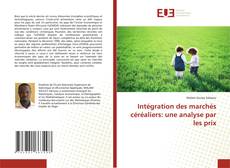Bookcover of Intégration des marchés céréaliers: une analyse par les prix