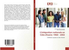 Bookcover of L'intégration nationale en Côte d'Ivoire: 1960 - 2002