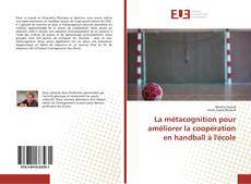 Capa do livro de La métacognition pour améliorer la coopération en handball à l'école 