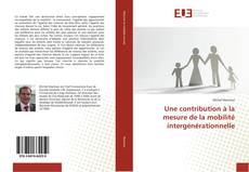 Bookcover of Une contribution à la mesure de la mobilité intergénérationnelle