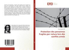 Couverture de Protection des personnes fragiles par nature lors des conflits armés