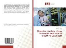 Bookcover of Migration et mise a niveau d'un Data Center VoIP de CUCM 7.0 vers CUCM