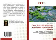 Portada del libro de Étude de la toxicité induite chez l'algue verte Chorella vulgaris