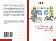 Portada del libro de La vie de château et les maîtres français de la corruption