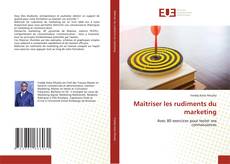Couverture de Maîtriser les rudiments du marketing