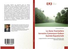 La Zone frontalière terrestre Cameroun-Gabon Guinée-Équatoriale kitap kapağı