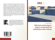 Couverture de Reliances tectoniques, enjeux constructifs et architecture des milieux