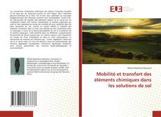 Bookcover of Mobilité et transfert des éléments chimiques dans les solutions de sol