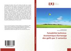 Bookcover of Faisabilité technico-économique d'arrosage des golfs par 2 variantes