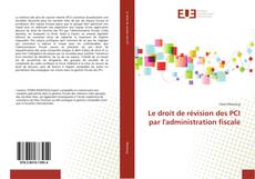 Bookcover of Le droit de révision des PCI par l'administration fiscale
