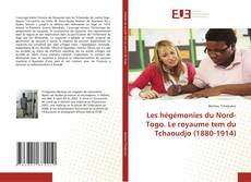 Buchcover von Les hégémonies du Nord-Togo. Le royaume tem du Tchaoudjo (1880-1914)