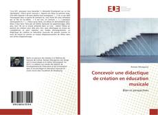 Bookcover of Concevoir une didactique de création en éducation musicale