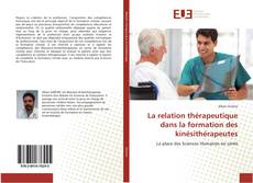 Bookcover of La relation thérapeutique dans la formation des kinésithérapeutes