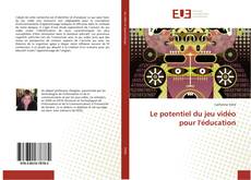 Bookcover of Le potentiel du jeu vidéo pour l'éducation