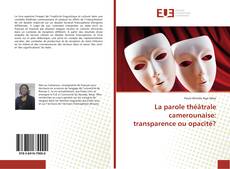 Bookcover of La parole théâtrale camerounaise: transparence ou opacité?