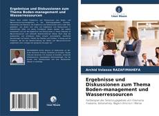 Bookcover of Ergebnisse und Diskussionen zum Thema Boden-management und Wasserressourcen