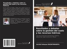Couverture de Resultados y debates sobre la gestión del suelo y los recursos hídricos
