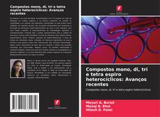Buchcover von Compostos mono, di, tri e tetra espiro heterocíclicos: Avanços recentes