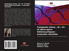 Couverture de Composés mono-, di-, tri- et tétra-spiro-hétérocycliques : avancées récentes