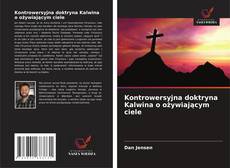 Kontrowersyjna doktryna Kalwina o ożywiającym ciele kitap kapağı