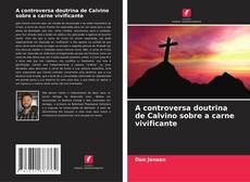 Capa do livro de A controversa doutrina de Calvino sobre a carne vivificante 