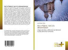 Bookcover of Oui à l'Eglise, non à la dénomination