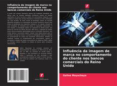 Influência da imagem de marca no comportamento do cliente nos bancos comerciais do Reino Unido的封面