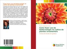 Couverture de Como fazer uso da biotecnologia no cultivo de plantas ornamentais