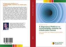 Copertina di A Segurança Pública e a criminalidade violenta na cidade João Pessoa