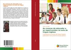 Bookcover of As crenças do educador e as repercussões na aula de língua inglesa