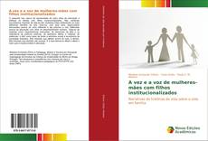 Bookcover of A vez e a voz de mulheres-mães com filhos institucionalizados