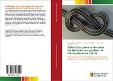 Bookcover of Subsídios para a tomada de decisão na gestão da infraestrutura viária