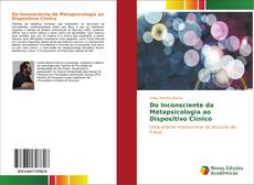 Bookcover of Do Inconsciente da Metapsicologia ao Dispositivo Clínico
