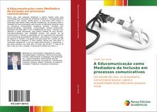 A Educomunicação como Mediadora da Inclusão em processos comunicativos kitap kapağı