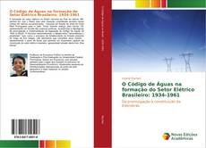 Capa do livro de O Código de Águas na formação do Setor Elétrico Brasileiro: 1934-1961 