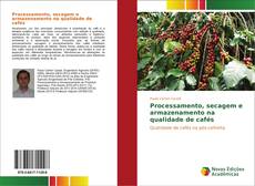 Bookcover of Processamento, secagem e armazenamento na qualidade de cafés